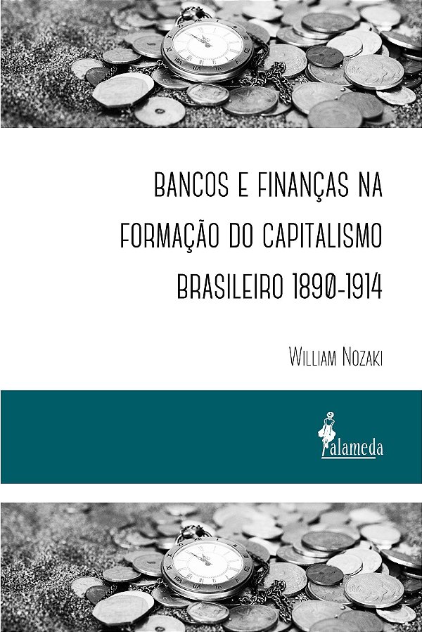 BANCOS E FINANÇAS NA FORMAÇÃO DO CAPITALISMO BRASILEIRO 1890-1914