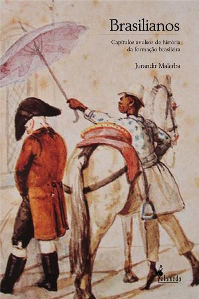 BRASILIANOS - CÁPÍTULOS AVULSOS DE HISTÓRIA DA FORMAÇÃO BRASILEIRA