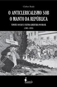 O ANTICLERICALISMO SOB O MANTO DA REPÚBLICA