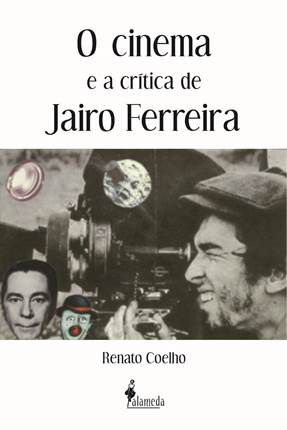 O CINEMA E A CRÍTICA DE JAIRO FERREIRA