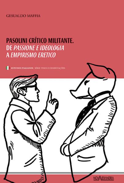 PASOLINI, CRÍTICO MILITANTE - DE PASSIONE E IDEOLOGIA A EMPIRISMO ERÉTICO