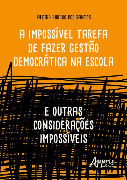 A IMPOSSÍVEL TAREFA DE FAZER GESTÃO DEMOCRÁTICA NA ESCOLA
