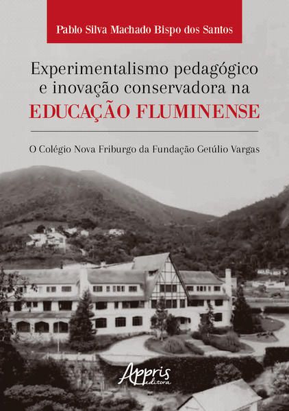 EXPERIMENTALISMO PEDAGÓGICO E INOVAÇÃO CONSERVADORA NA EDUCAÇÃO FLUMINENSE