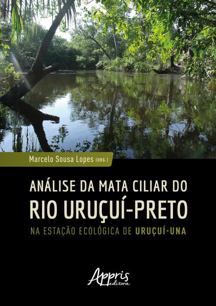 ANÁLISE DA MATA CILIAR DO RIO URUÇUÍ-PRETO NA ESTAÇÃO ECOLÓGICA DE URUÇUÍ-UNA