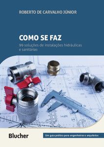 COMO SE FAZ: 99 SOLUÇÕES DE INSTALAÇÕES HIDRÁULICAS E SANITÁRIAS