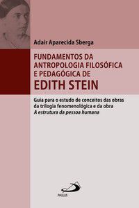 FUNDAMENTOS DA ANTROPOLOGIA FILOSÓFICA E PEDAGÓGICA DE EDITH STEIN