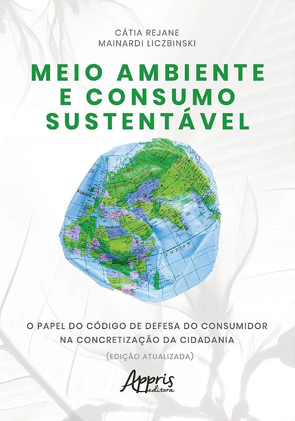 MEIO AMBIENTE E CONSUMO SUSTENTÁVEL: O PAPEL DO CÓDIGO DE DEFESA DO CONSUMIDOR NA CONCRETIZAÇÃO DA C