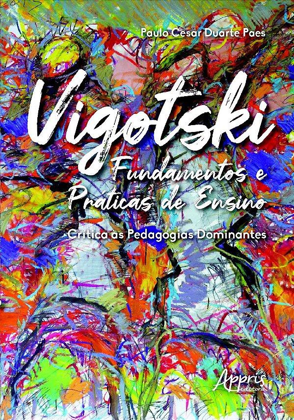 VIGOTSKI FUNDAMENTOS E PRÁTICAS DE ENSINO: CRÍTICA ÀS PEDAGOGIAS DOMINANTES