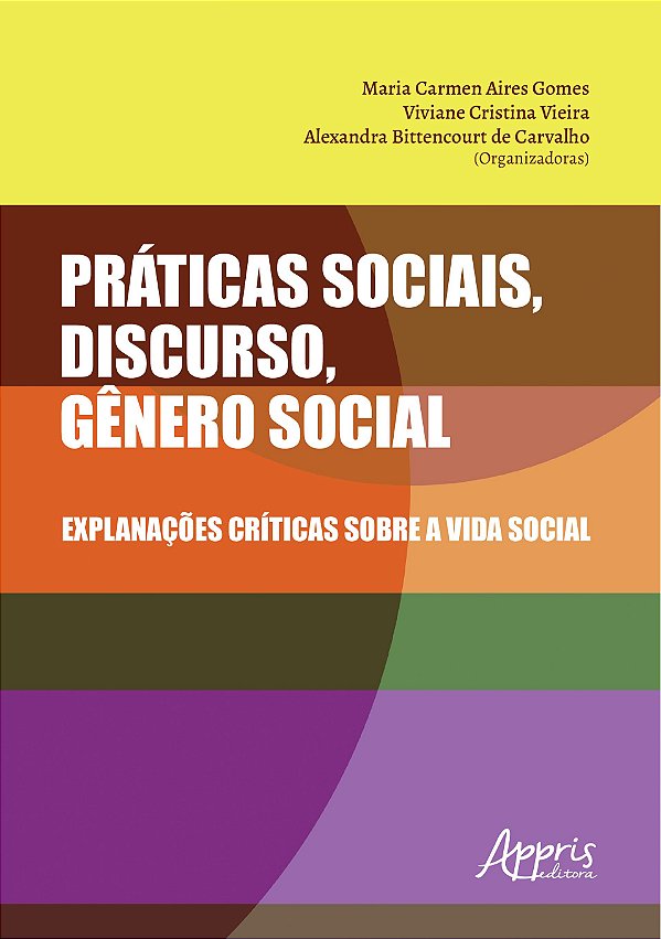PRÁTICAS SOCIAIS, DISCURSO, GÊNERO SOCIAL: EXPLANAÇÕES CRÍTICAS SOBRE A VIDA SOCIAL
