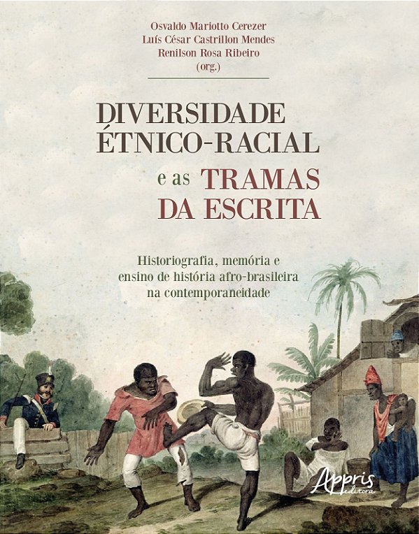 DIVERSIDADE ÉTNICO-RACIAL E AS TRAMAS DA ESCRITA HISTORIOGRAFIA, MEMÓRIA E ENSINO DE HISTÓRIA: AFRO-
