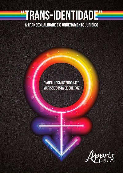 “TRANS-IDENTIDADE” - A TRANSEXUALIDADE E O ORDENAMENTO JURÍDICO