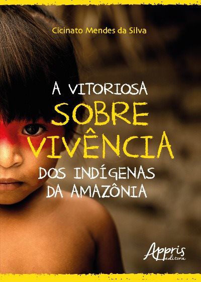 A VITORIOSA SOBREVIVÊNCIA DOS INDÍGENAS DA AMAZÔNIA