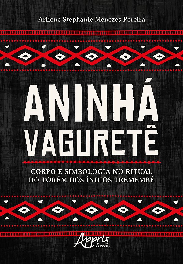 ANINHÁ VAGURETÊ: CORPO E SIMBOLOGIA NO RITUAL DO TORÉM DOS ÍNDIOS TREMEMBÉ