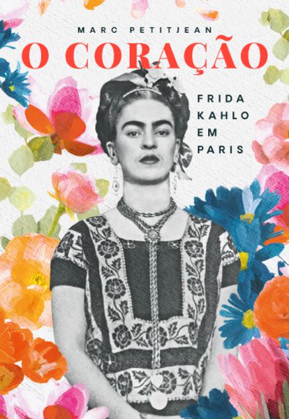 O CORAÇÃO: FRIDA KAHLO EM PARIS