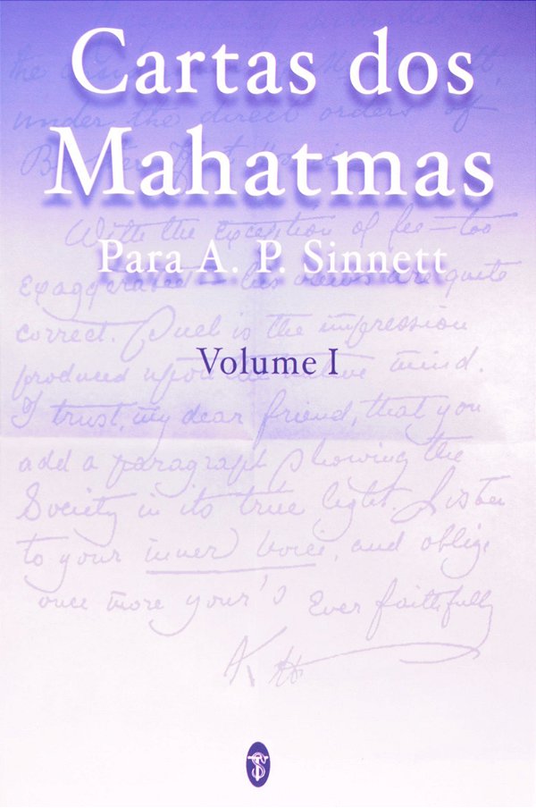 CARTAS DOS MAHATMAS PARA A. P. SINNETT: VOLUME I