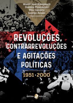 REVOLUÇÕES, CONTRARREVOLUÇÕES E AGITAÇÕES POLÍTICAS 1951-2000