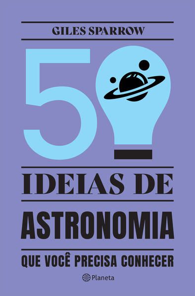 50 IDEIAS DE ASTRONOMIA QUE VOCÊ PRECISA CONHECER