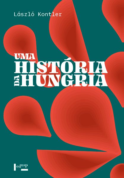 UMA HISTÓRIA DA HUNGRIA - VOL. 1