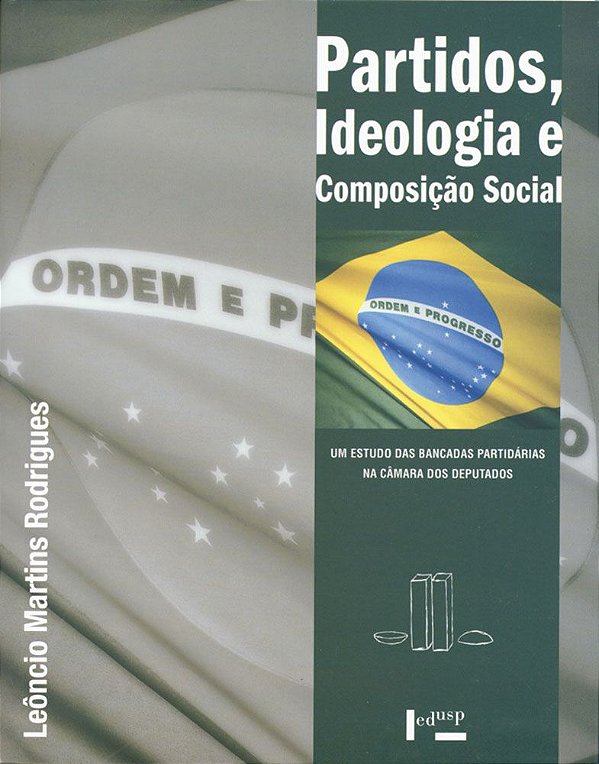 PARTIDOS, IDEOLOGIA E COMPOSIÇÃO SOCIAL - VOL. 1