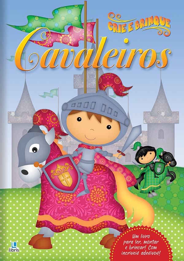 CRIE E BRINQUE: CAVALEIROS