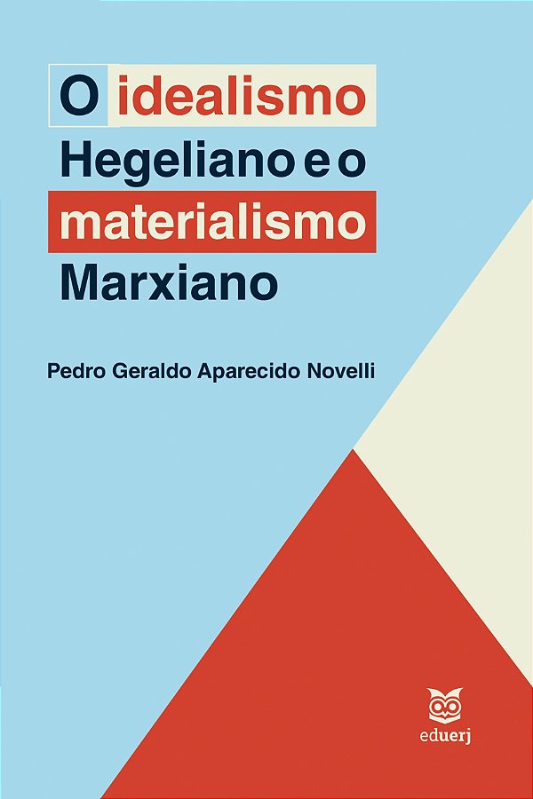 O IDEALISMO HEGELIANO E O MATERIALISMO MARXIANO