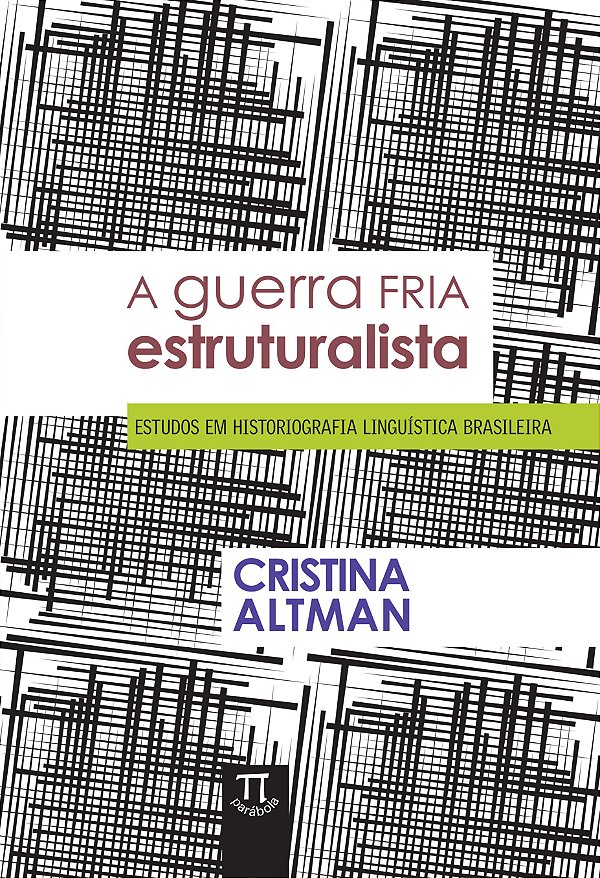 A GUERRA FRIA ESTRUTURALISTA - ESTUDOS EM HISTORIOGRAFIA LINGUÍSTICA BRASILEIRA