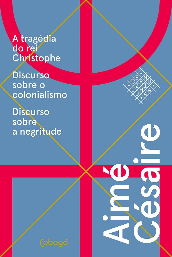 AIMÉ CÉSAIRE, TEXTOS ESCOLHIDOS: A TRAGÉDIA DO REI CHRISTOPHE, DISCURSO SOBRE O COLONIALISMO, DISCUR