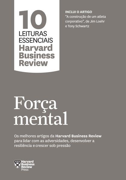 FORÇA MENTAL (10 LEITURAS ESSENCIAIS - HBR)