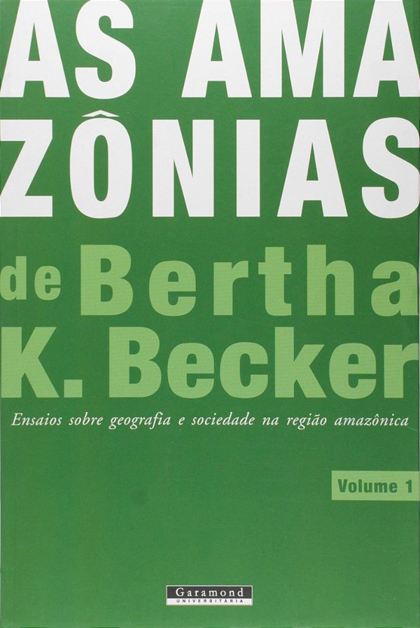 AS AMAZÔNIAS DE BERTHA K. BECKER - VOLUME 1