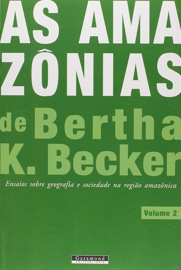 AS AMAZÔNIAS DE BERTHA K. BECKER - VOLUME 2