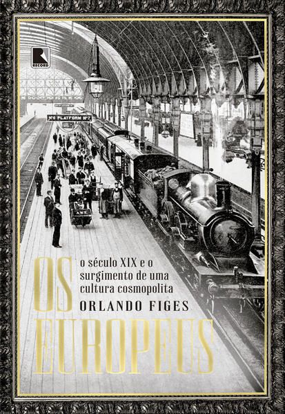 OS EUROPEUS: O SÉCULO XIX E O SURGIMENTO DE UMA CULTURA COSMOPOLITA