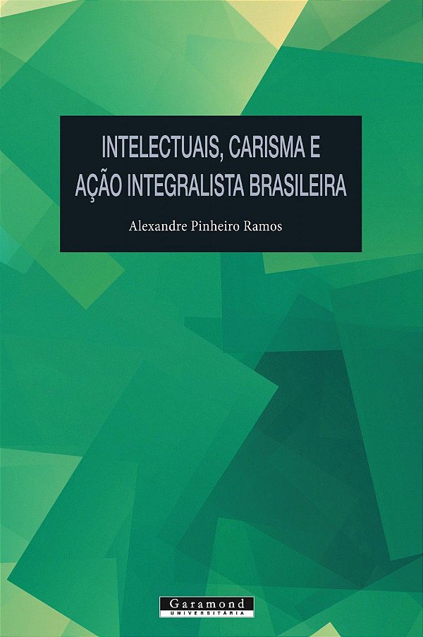 INTELECTUAIS, CARISMA E AÇÃO INTEGRALISTA BRASILEIRA