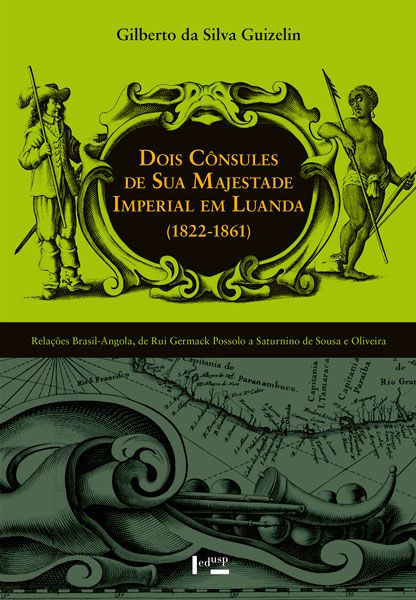 DOIS CÔNSULES DE SUA MAJESTADE IMPERIAL EM LUANDA (1822-1861) - VOL. 1