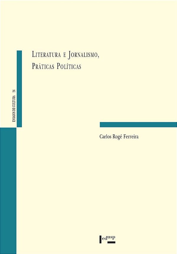 LITERATURA E JORNALISMO, PRÁTICAS POLÍTICAS - VOL. 1