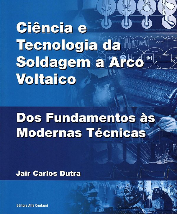 CIÊNCIA E TECNOLOGIA DA SOLDAGEM A ARCO VOLTAICO