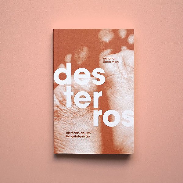 DESTERROS: HISTÓRIAS DE UM HOSPITAL-PRISÃO