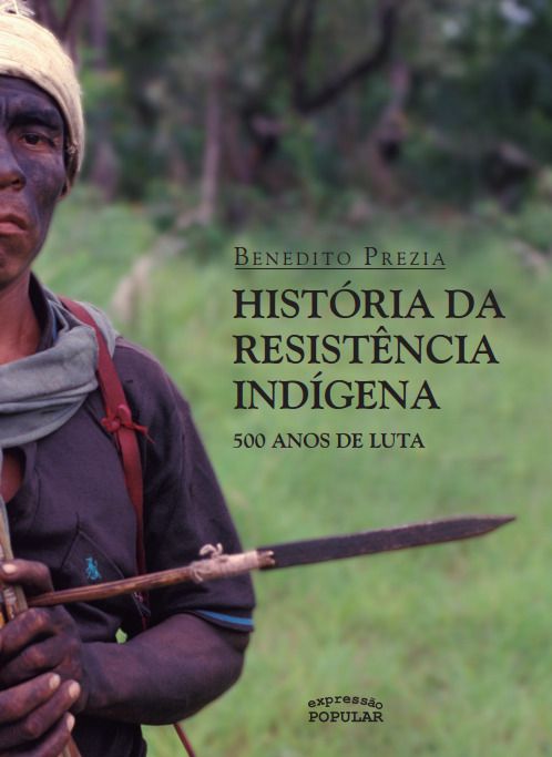 HISTÓRIA DA RESISTÊNCIA INDÍGENA - 500 ANOS DE LUTA