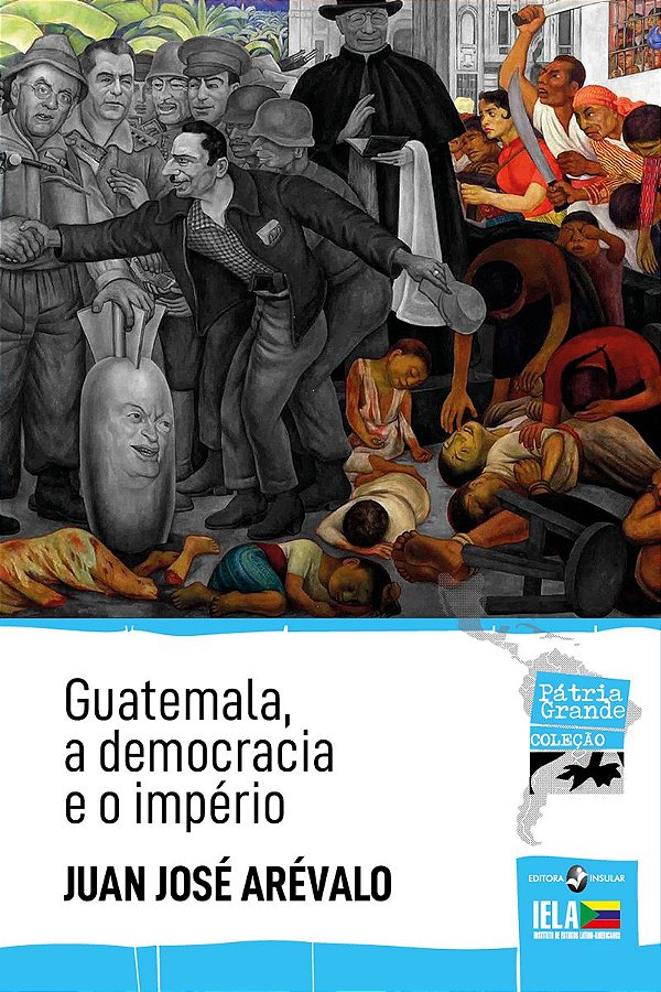 GUATEMALA, A DEMOCRACIA E O IMPÉRIO