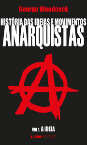 HISTÓRIA DAS IDEIAS E MOVIMENTOS ANARQUISTAS - VOL. I - A IDEIA - VOL. 273