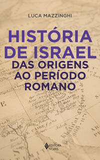 HISTÓRIA DE ISRAEL DAS ORIGENS AO PERÍODO ROMANO