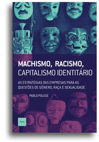 MACHISMO, RACISMO, CAPITALISMO IDENTITÁRIO