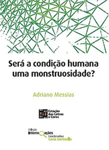 SERÁ A CONDIÇÃO HUMANA UMA MONSTRUOSIDADE?
