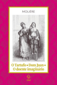 O TARTUFO - DOM JUAN - O DOENTE IMAGINÁRIO - VOL. 16