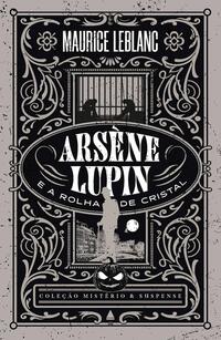 ARSÈNE LUPIN E A ROLHA DE CRISTAL — COLEÇÃO MISTÉRIO E SUSPENSE