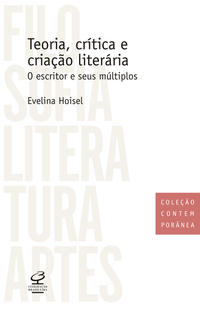 TEORIA, CRÍTICA E CRIAÇÃO LITERÁRIA: O ESCRITOR E SEUS MÚLTIPLOS
