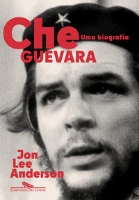 CHE GUEVARA: UMA BIOGRAFIA (NOVA EDIÇÃO)