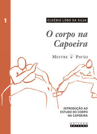 O CORPO NA CAPOEIRA - VOL. I