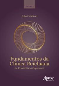 FUNDAMENTOS DA CLÍNICA REICHIANA: DA PSICANÁLISE À ORGONOMIA - VOL. 1