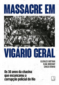 MASSACRE EM VIGÁRIO GERAL: OS 30 ANOS DA CHACINA QUE ESCANCAROU A CORRUPÇÃO POLICIAL DO RIO