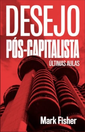 DESEJO PÓS-CAPITALISTA - ÚLTIMAS AULAS